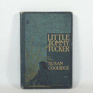 Antique Book "Little Tommy Tucker" Susan Coolidge, Little, Brown, And Co 1900